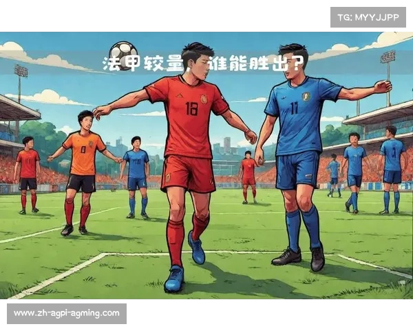 法甲比赛表现综合分析:从团队配合到个人能力解构 法甲比赛表现综合分析:从团队配合到个人能力解构